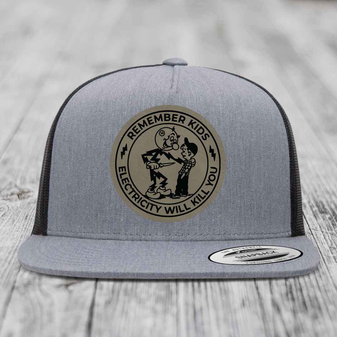 Remember Kids, Electricity Will Kill You - Leather Patch Hat - Light Brown to Black Patch - Yupoong 6006 Snapback Flatbill Hat