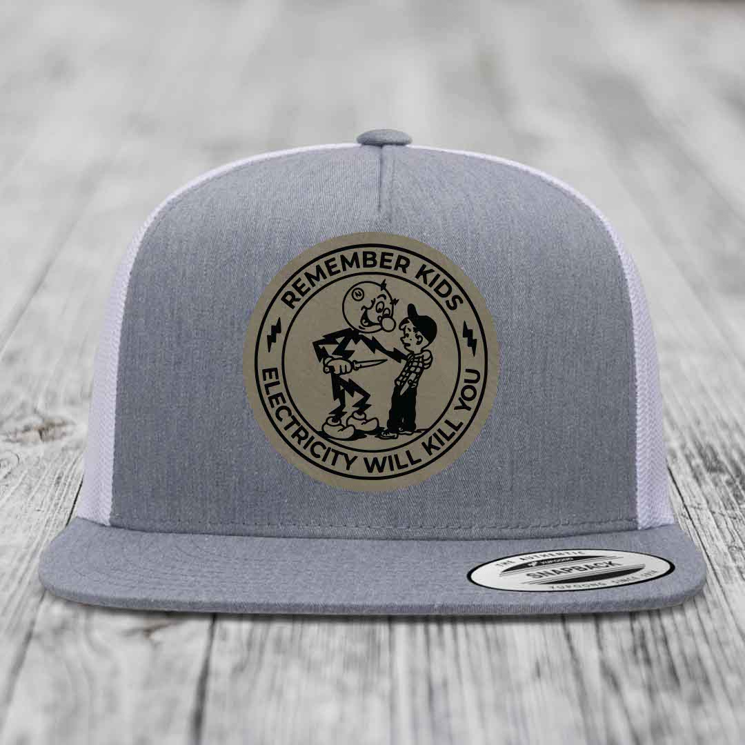 Remember Kids, Electricity Will Kill You - Leather Patch Hat - Light Brown to Black Patch - Yupoong 6006 Snapback Flatbill Hat