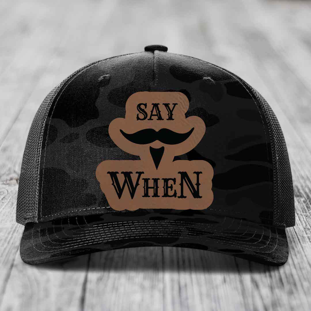 Say When - Leather Patch Hat - Dark Brown to Black Patch - Richardson 112PFP Snapback Trucker Hat