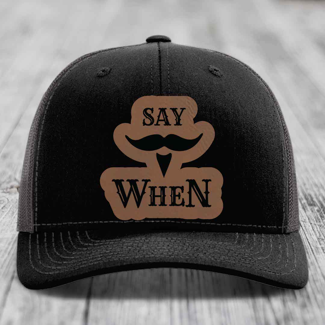 Say When - Leather Patch Hat - Dark Brown to Black Patch - Richardson 112 Snapback Trucker Hat