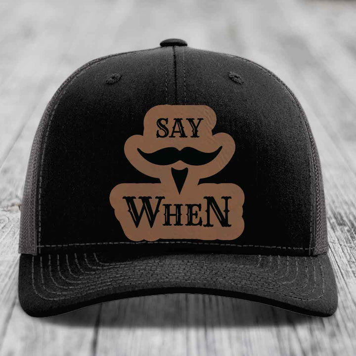 Say When - Leather Patch Hat - Dark Brown to Black Patch - Richardson 112 Snapback Trucker Hat