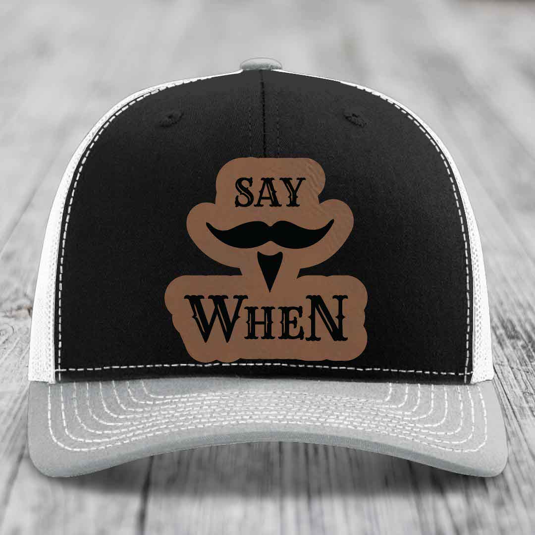 Say When - Leather Patch Hat - Dark Brown to Black Patch - Richardson 112 Snapback Trucker Hat