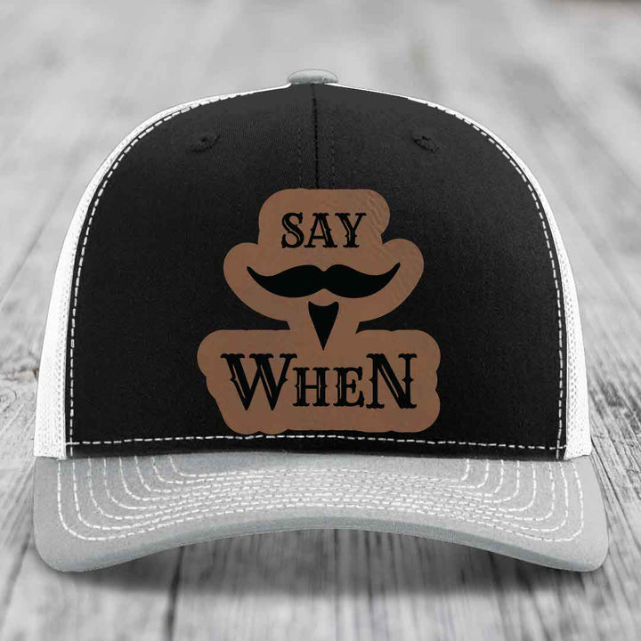 Say When - Leather Patch Hat - Dark Brown to Black Patch - Richardson 112 Snapback Trucker Hat