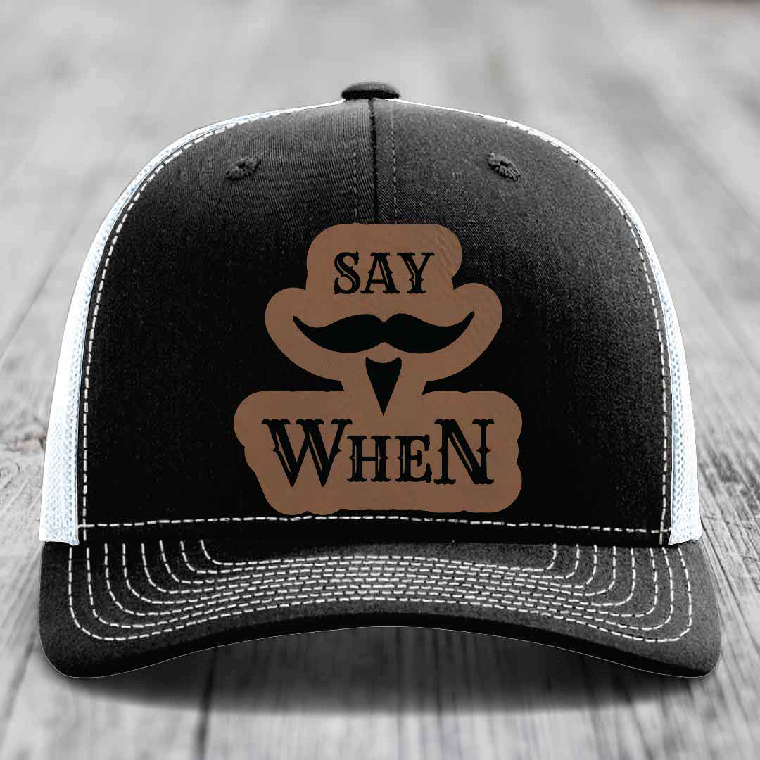 Say When - Leather Patch Hat - Dark Brown to Black Patch - Richardson 112 Snapback Trucker Hat