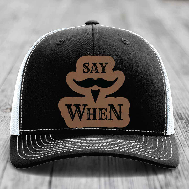 Say When - Leather Patch Hat - Dark Brown to Black Patch - Richardson 112 Snapback Trucker Hat