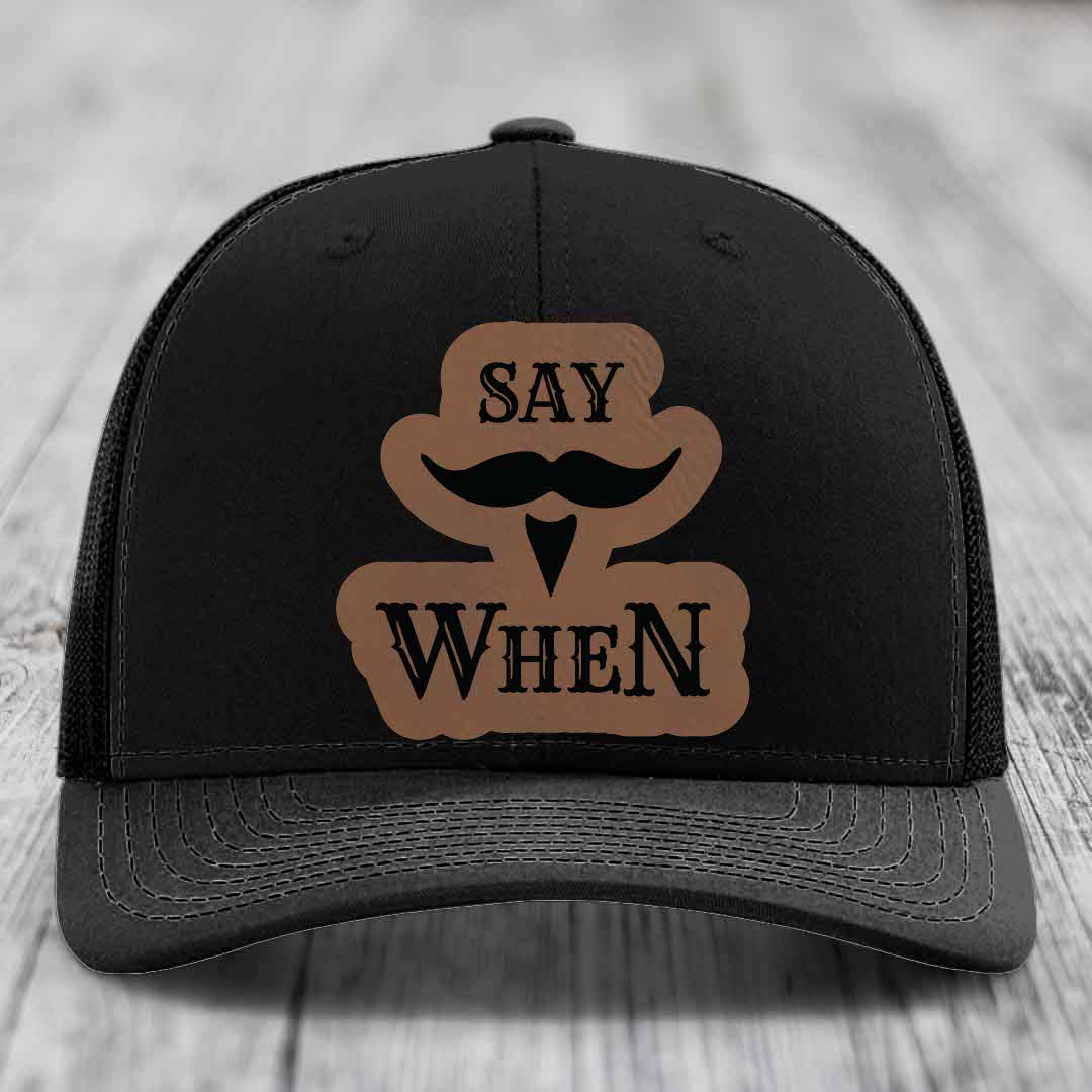 Say When - Leather Patch Hat - Dark Brown to Black Patch - Richardson 112 Snapback Trucker Hat