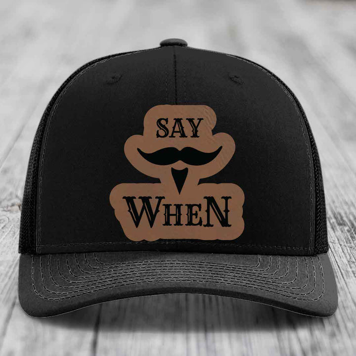 Say When - Leather Patch Hat - Dark Brown to Black Patch - Richardson 112 Snapback Trucker Hat