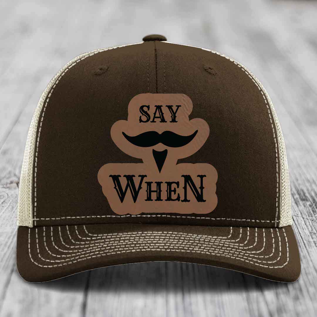 Say When - Leather Patch Hat - Dark Brown to Black Patch - Richardson 112 Snapback Trucker Hat