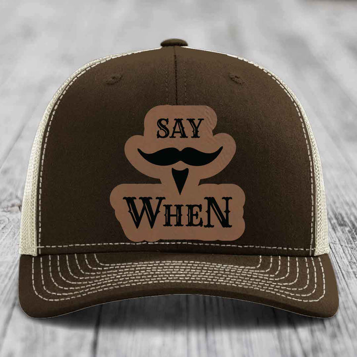 Say When - Leather Patch Hat - Dark Brown to Black Patch - Richardson 112 Snapback Trucker Hat