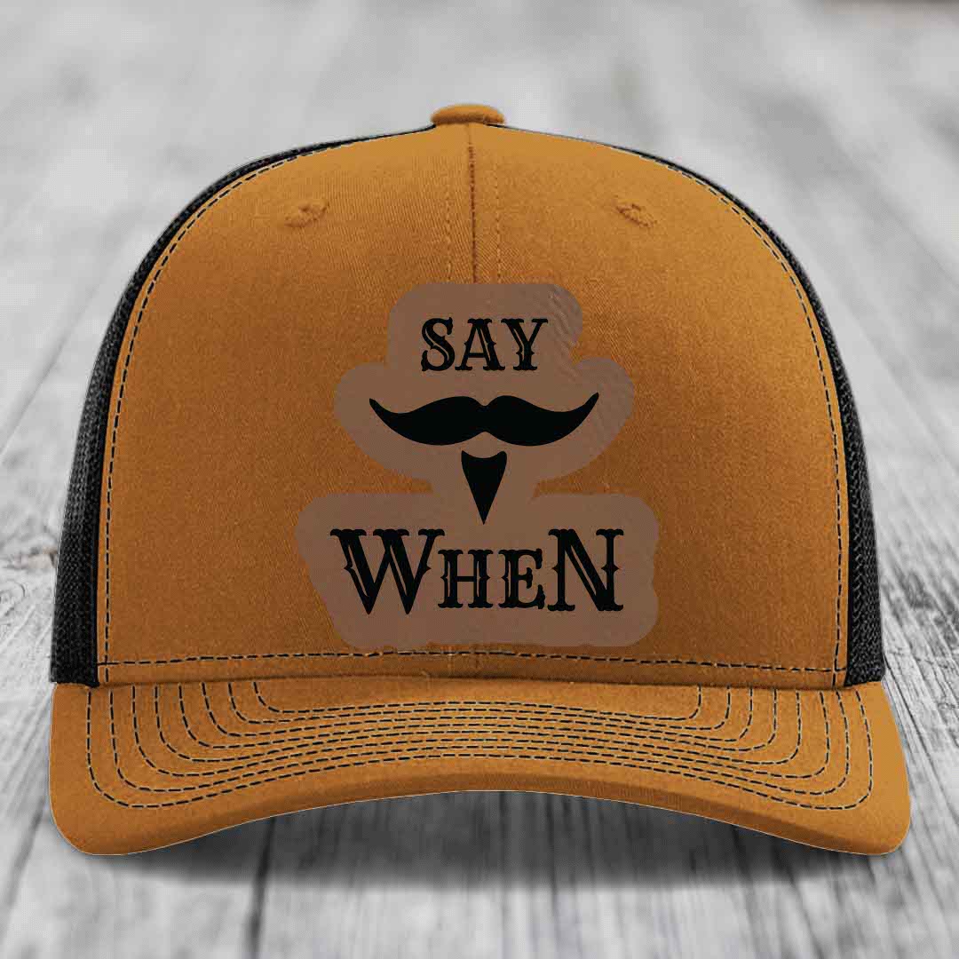Say When - Leather Patch Hat - Dark Brown to Black Patch - Richardson 112 Snapback Trucker Hat