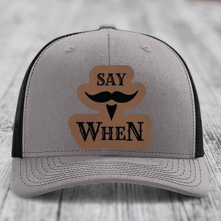 Say When - Leather Patch Hat - Dark Brown to Black Patch - Richardson 112 Snapback Trucker Hat