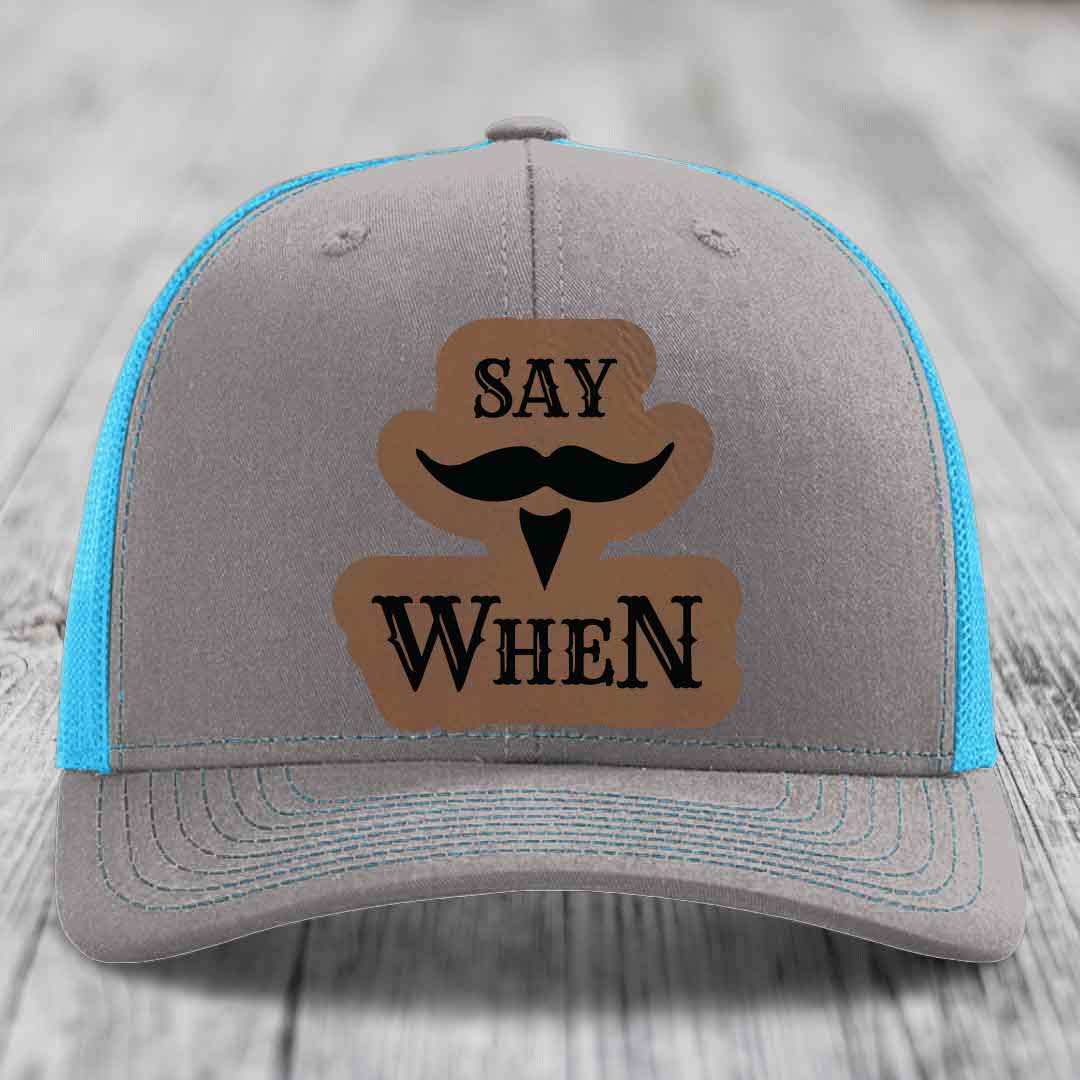 Say When - Leather Patch Hat - Dark Brown to Black Patch - Richardson 112 Snapback Trucker Hat