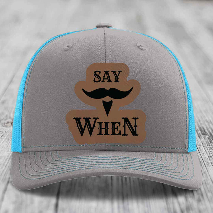 Say When - Leather Patch Hat - Dark Brown to Black Patch - Richardson 112 Snapback Trucker Hat