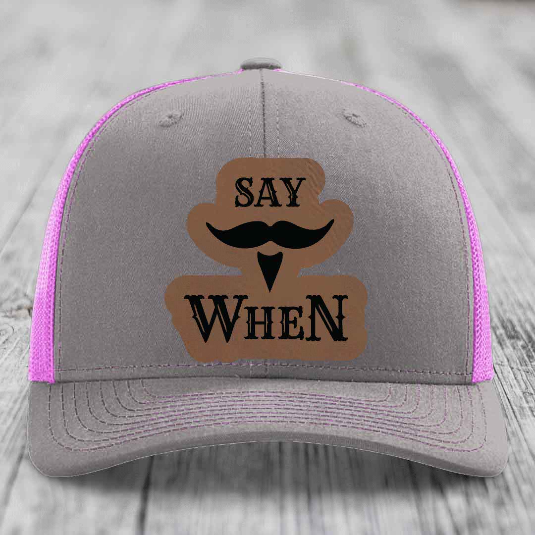 Say When - Leather Patch Hat - Dark Brown to Black Patch - Richardson 112 Snapback Trucker Hat