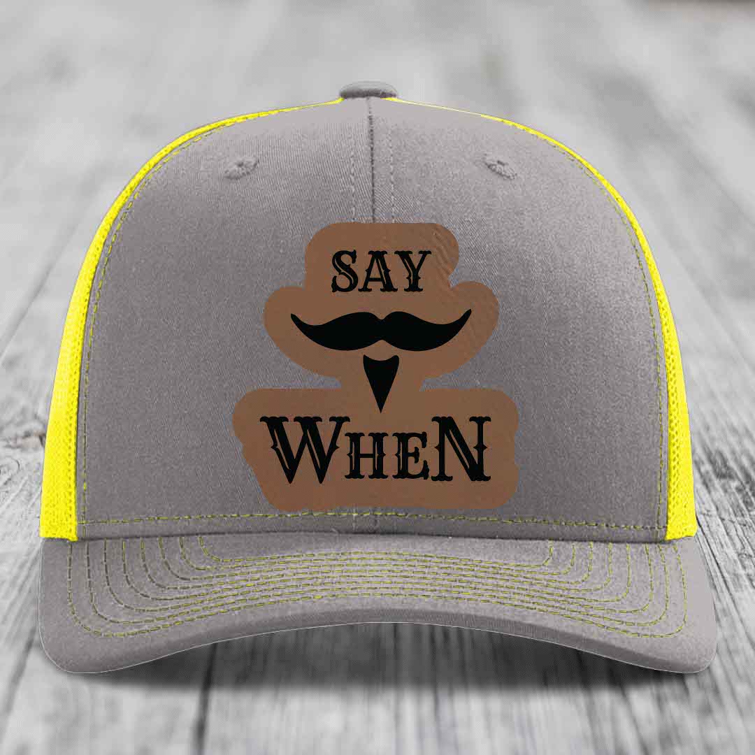 Say When - Leather Patch Hat - Dark Brown to Black Patch - Richardson 112 Snapback Trucker Hat