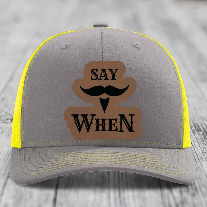 Say When - Leather Patch Hat - Dark Brown to Black Patch - Richardson 112 Snapback Trucker Hat