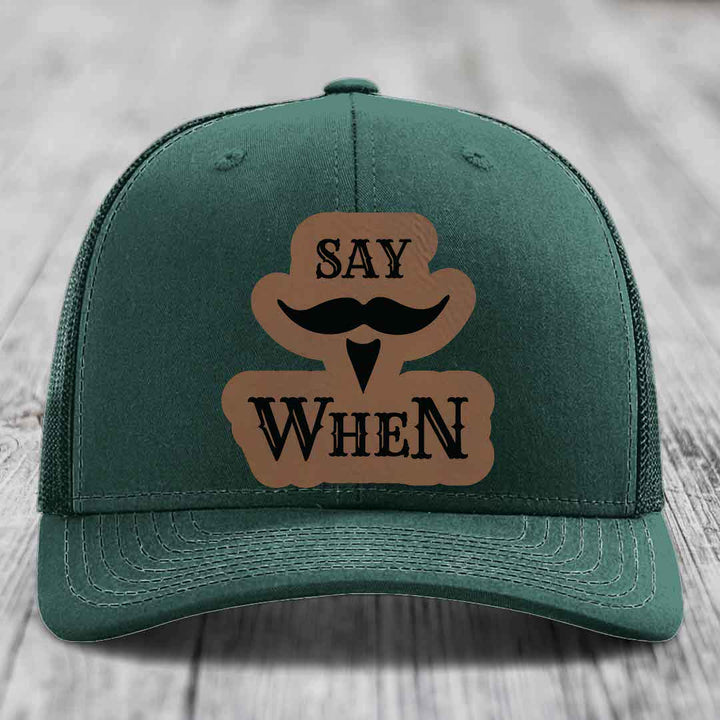 Say When - Leather Patch Hat - Dark Brown to Black Patch - Richardson 112 Snapback Trucker Hat