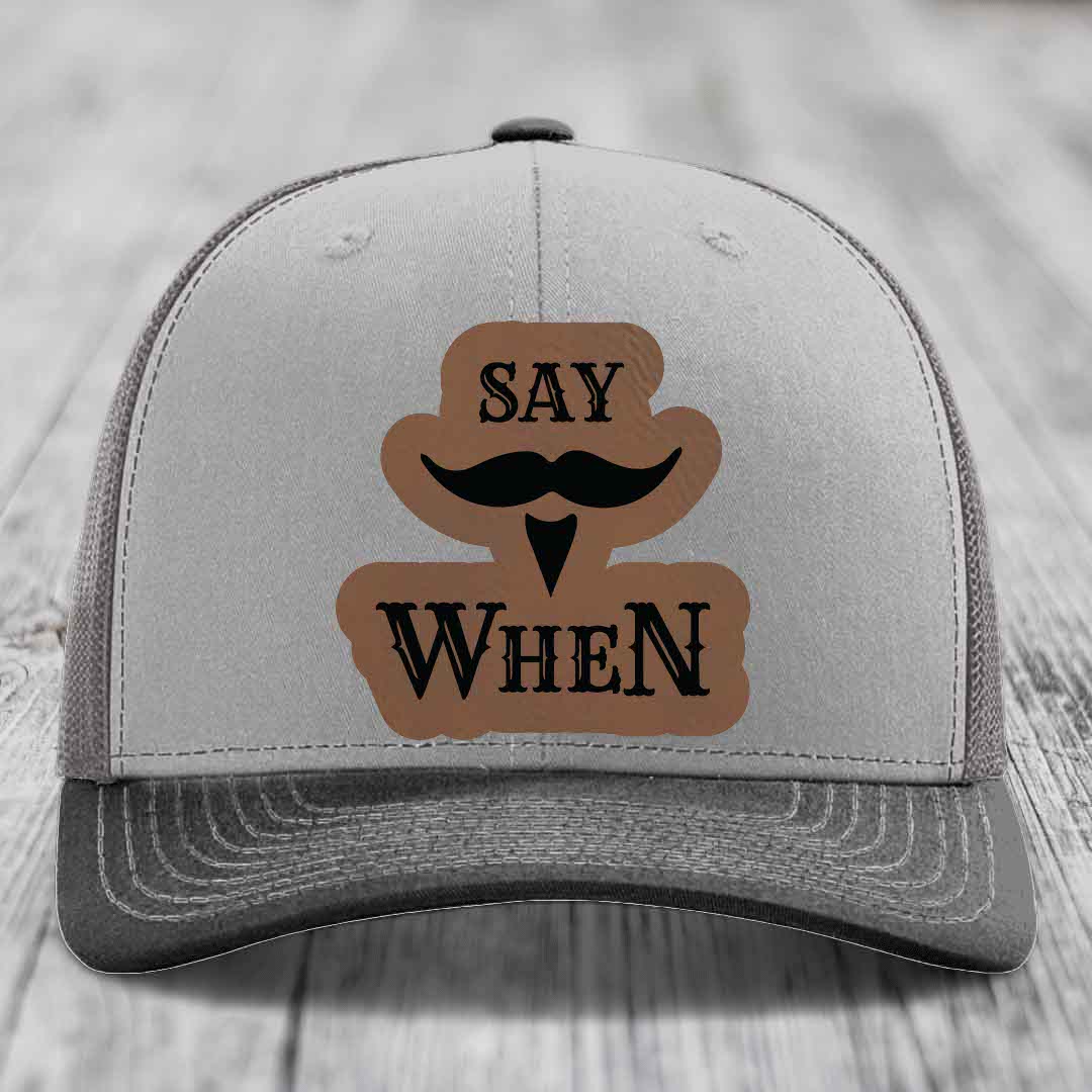 Say When - Leather Patch Hat - Dark Brown to Black Patch - Richardson 112 Snapback Trucker Hat