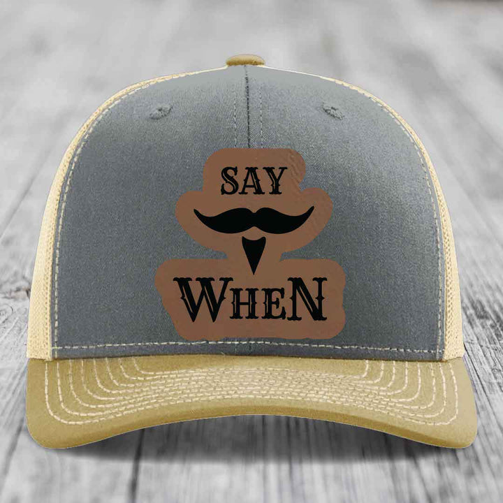 Say When - Leather Patch Hat - Dark Brown to Black Patch - Richardson 112 Snapback Trucker Hat
