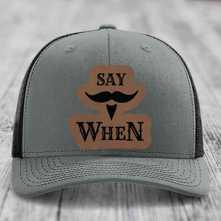 Say When - Leather Patch Hat - Dark Brown to Black Patch - Richardson 112 Snapback Trucker Hat