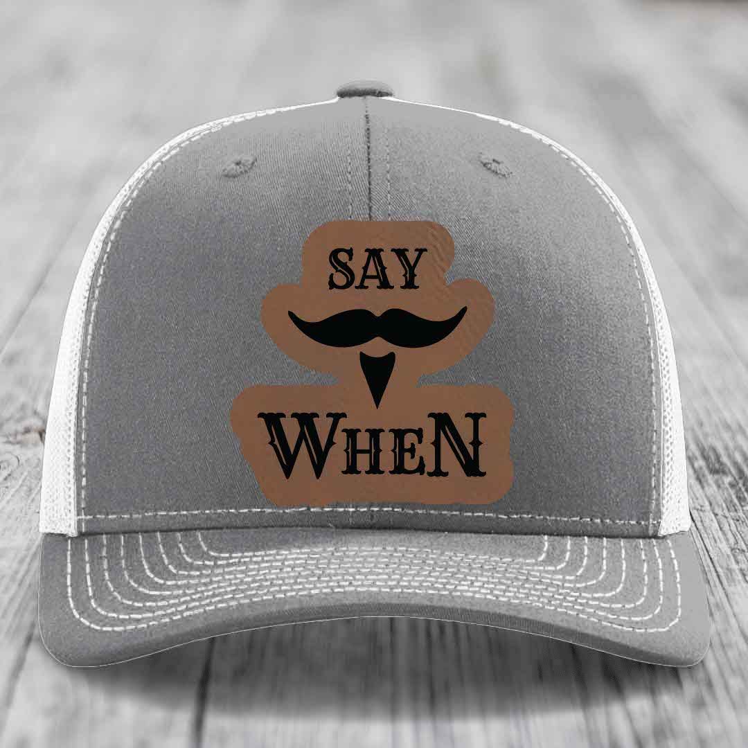 Say When - Leather Patch Hat - Dark Brown to Black Patch - Richardson 112 Snapback Trucker Hat