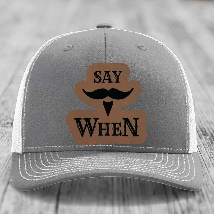 Say When - Leather Patch Hat - Dark Brown to Black Patch - Richardson 112 Snapback Trucker Hat