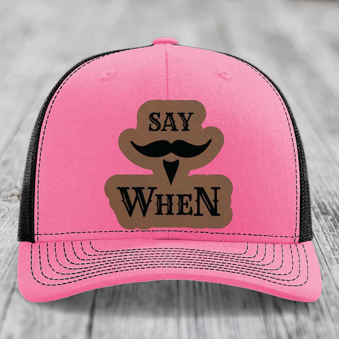 Say When - Leather Patch Hat - Dark Brown to Black Patch - Richardson 112 Snapback Trucker Hat