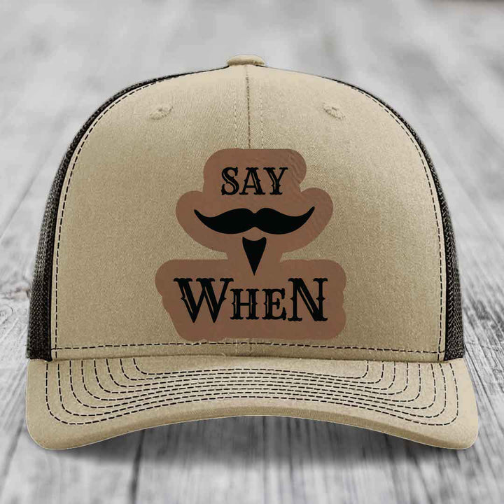 Say When - Leather Patch Hat - Dark Brown to Black Patch - Richardson 112 Snapback Trucker Hat