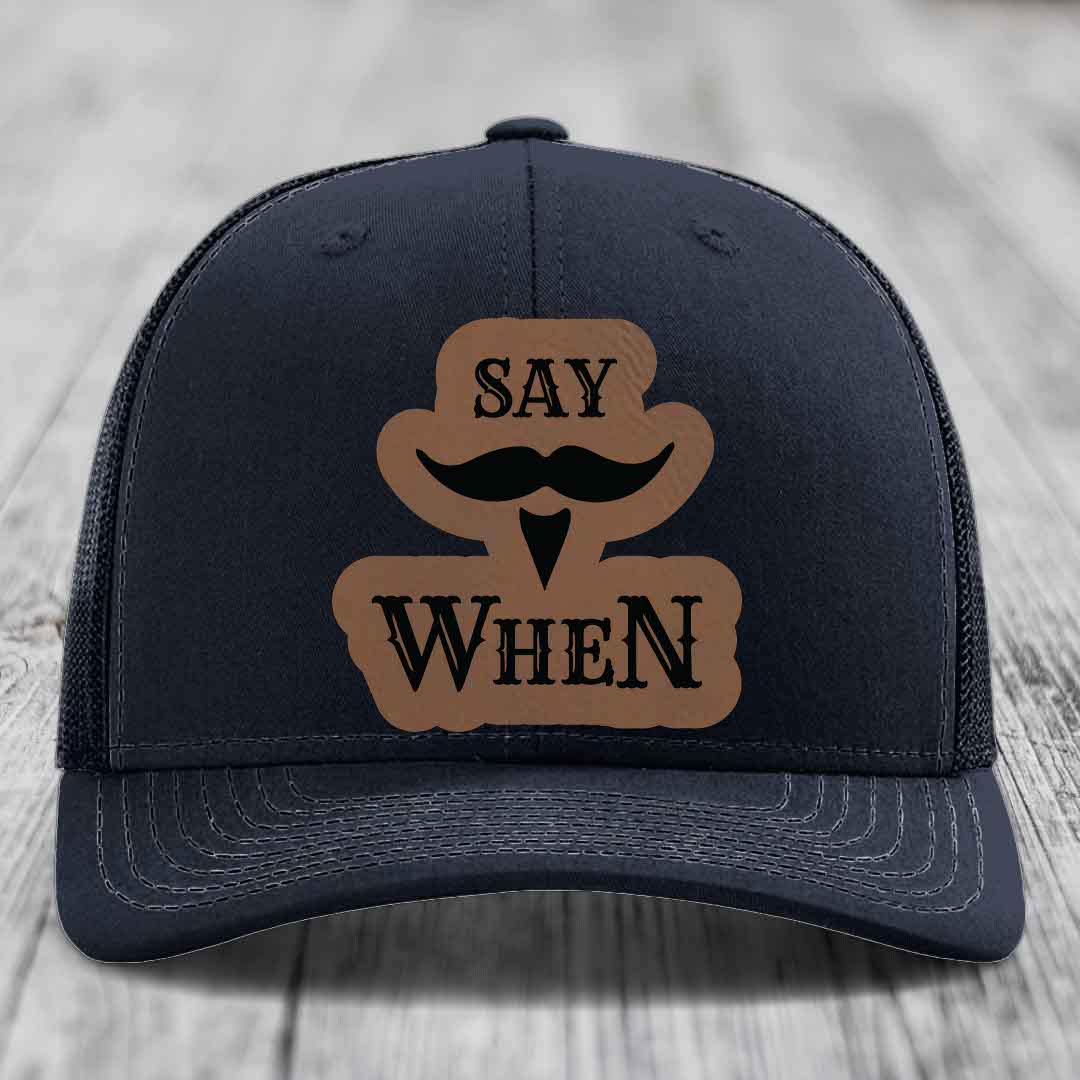 Say When - Leather Patch Hat - Dark Brown to Black Patch - Richardson 112 Snapback Trucker Hat