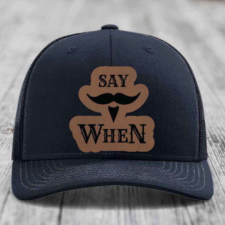Say When - Leather Patch Hat - Dark Brown to Black Patch - Richardson 112 Snapback Trucker Hat