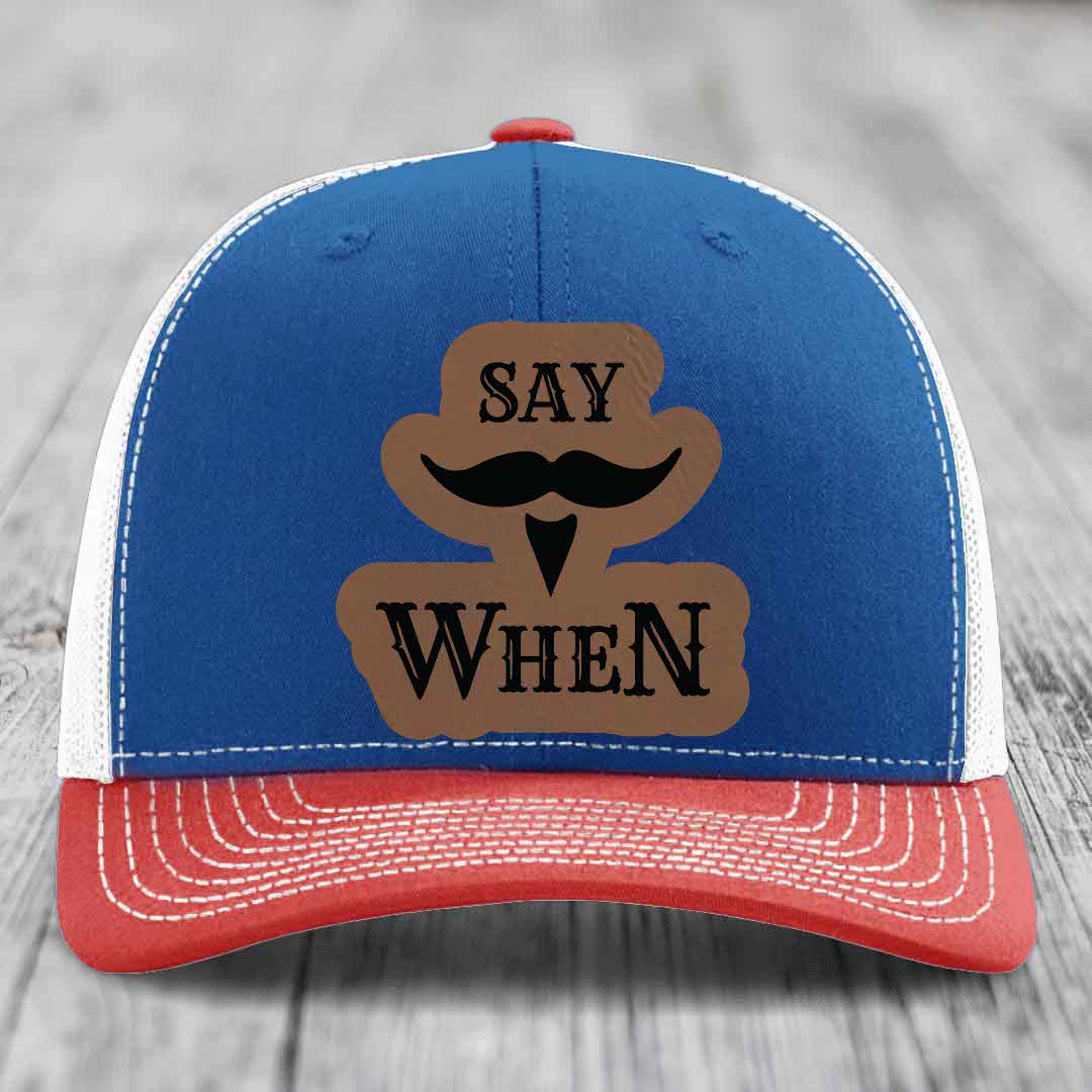 Say When - Leather Patch Hat - Dark Brown to Black Patch - Richardson 112 Snapback Trucker Hat