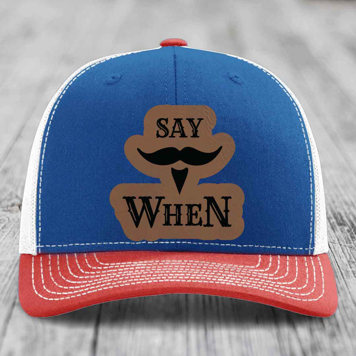 Say When - Leather Patch Hat - Dark Brown to Black Patch - Richardson 112 Snapback Trucker Hat