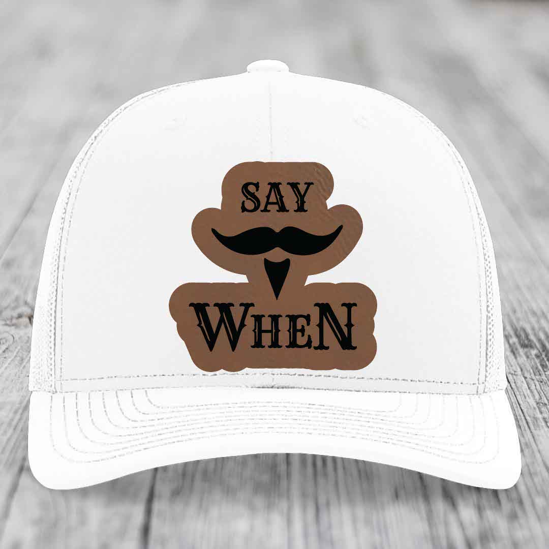 Say When - Leather Patch Hat - Dark Brown to Black Patch - Richardson 112 Snapback Trucker Hat