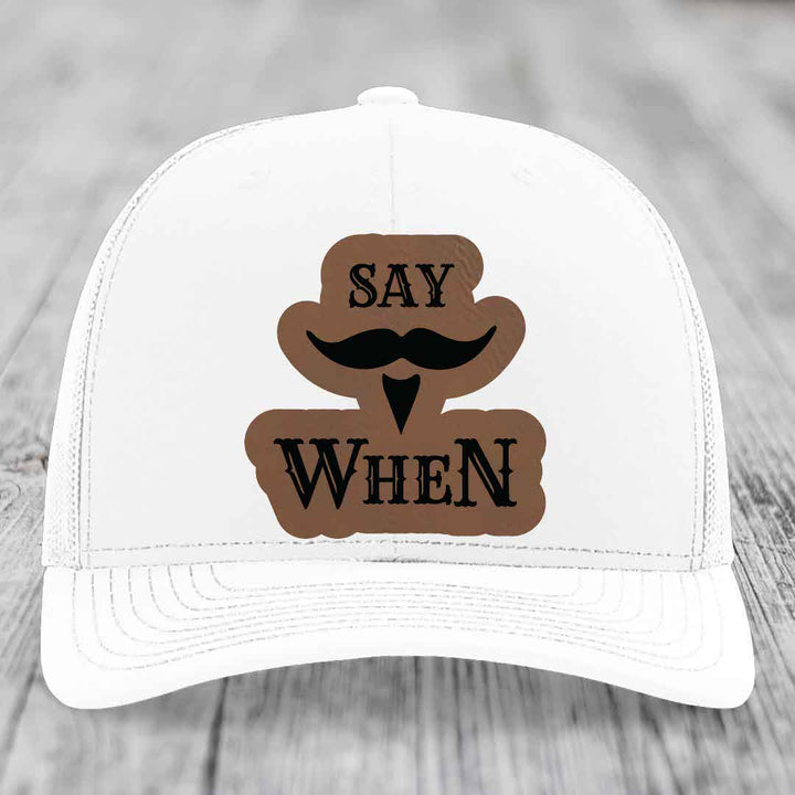 Say When - Leather Patch Hat - Dark Brown to Black Patch - Richardson 112 Snapback Trucker Hat
