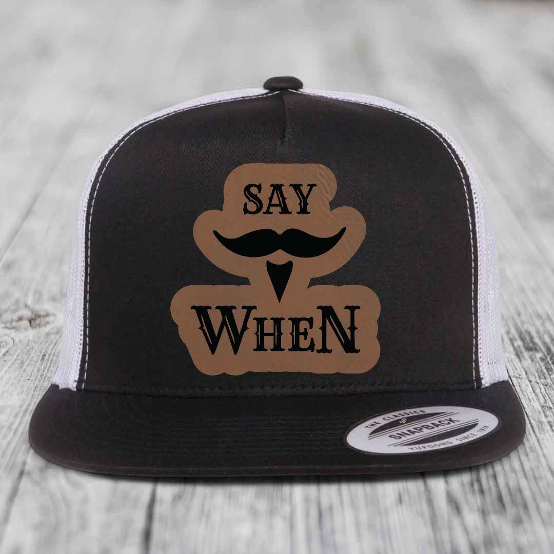Say When - Leather Patch Hat - Dark Brown to Black Patch - Yupoong 6006 Snapback Flatbill Hat