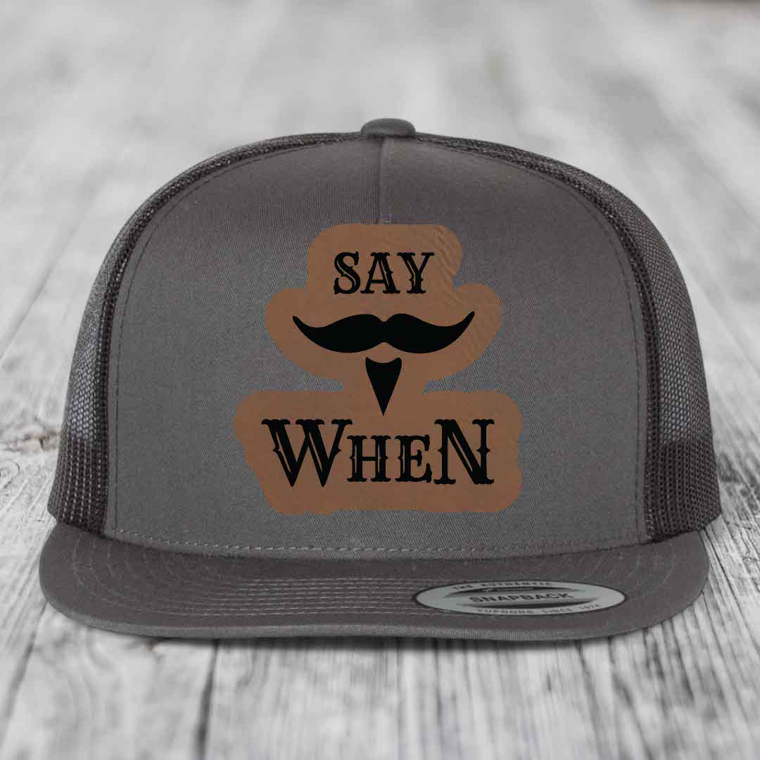 Say When - Leather Patch Hat - Dark Brown to Black Patch - Yupoong 6006 Snapback Flatbill Hat