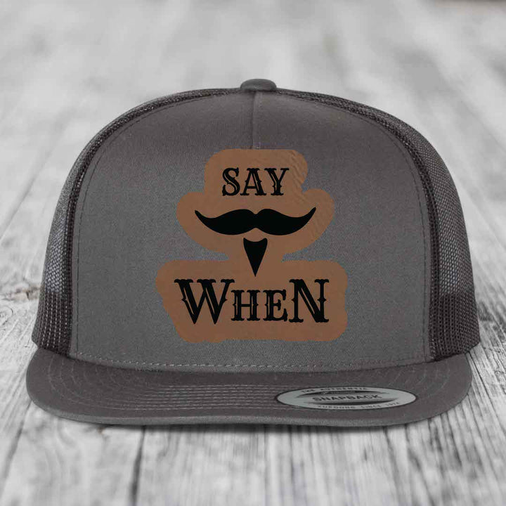 Say When - Leather Patch Hat - Dark Brown to Black Patch - Yupoong 6006 Snapback Flatbill Hat