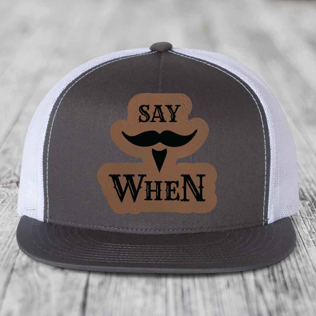 Say When - Leather Patch Hat - Dark Brown to Black Patch - Yupoong 6006 Snapback Flatbill Hat