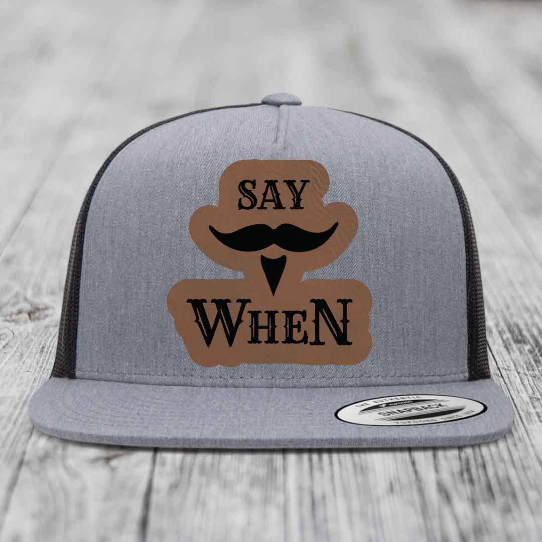 Say When - Leather Patch Hat - Dark Brown to Black Patch - Yupoong 6006 Snapback Flatbill Hat