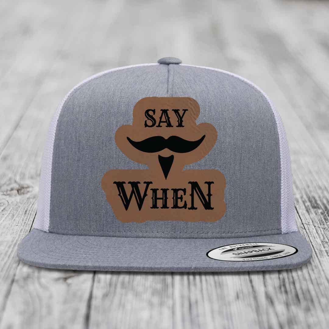 Say When - Leather Patch Hat - Dark Brown to Black Patch - Yupoong 6006 Snapback Flatbill Hat