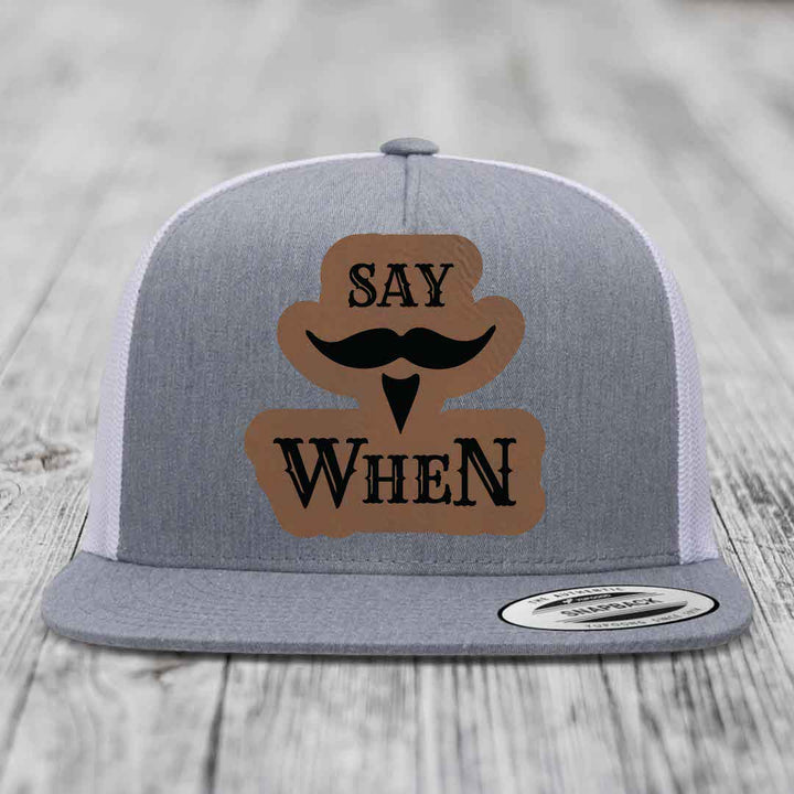 Say When - Leather Patch Hat - Dark Brown to Black Patch - Yupoong 6006 Snapback Flatbill Hat