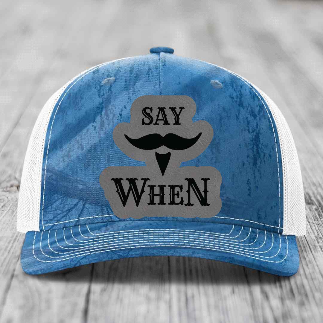 Say When - Leather Patch Hat - Grey to Black Patch - Richardson 112PFP Snapback Trucker Hat