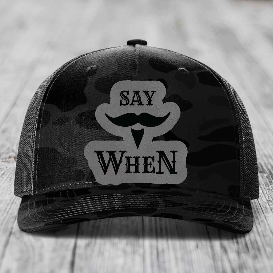 Say When - Leather Patch Hat - Grey to Black Patch - Richardson 112PFP Snapback Trucker Hat
