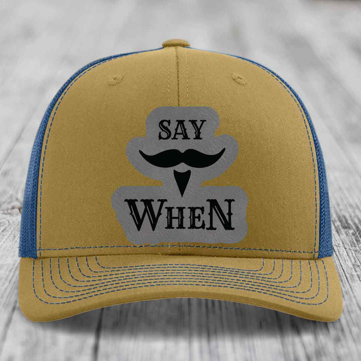 Say When - Leather Patch Hat - Grey to Black Patch - Richardson 112 Snapback Trucker Hat