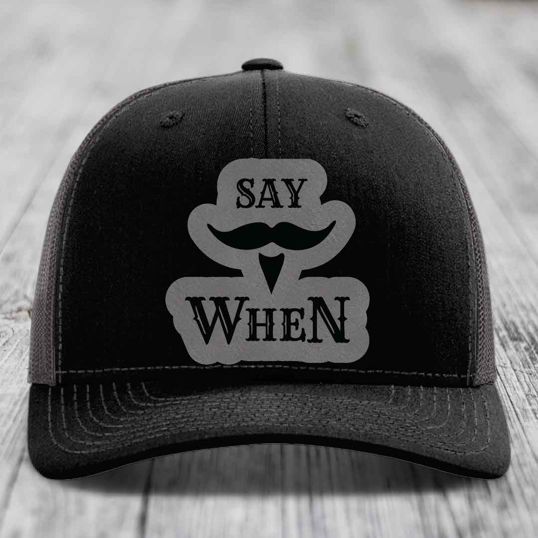 Say When - Leather Patch Hat - Grey to Black Patch - Richardson 112 Snapback Trucker Hat