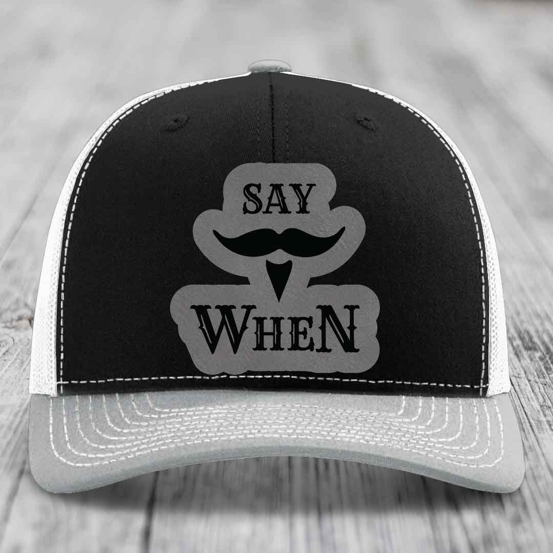 Say When - Leather Patch Hat - Grey to Black Patch - Richardson 112 Snapback Trucker Hat