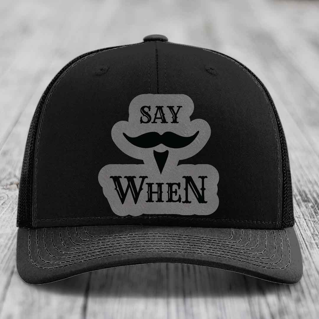 Say When - Leather Patch Hat - Grey to Black Patch - Richardson 112 Snapback Trucker Hat