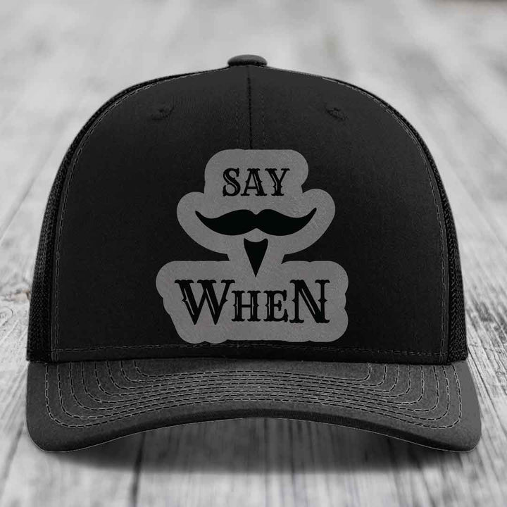 Say When - Leather Patch Hat - Grey to Black Patch - Richardson 112 Snapback Trucker Hat