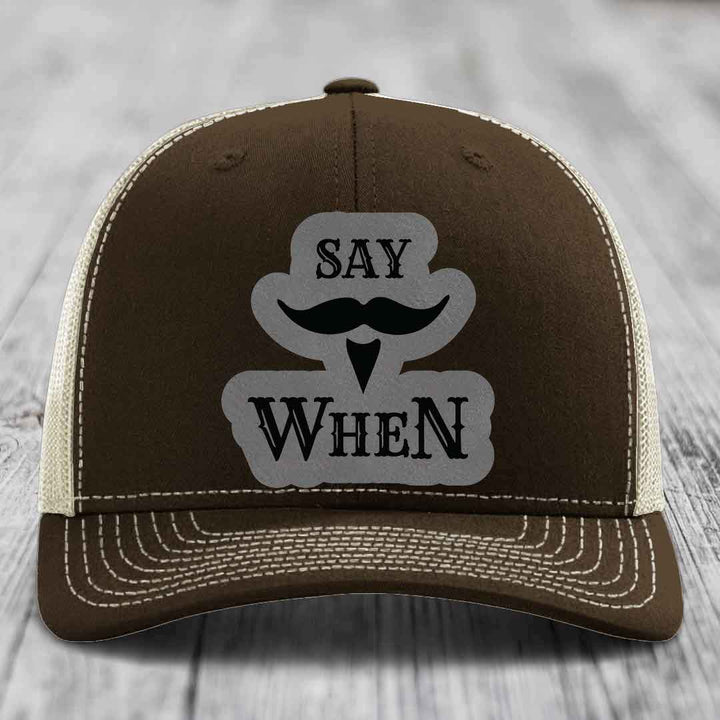 Say When - Leather Patch Hat - Grey to Black Patch - Richardson 112 Snapback Trucker Hat