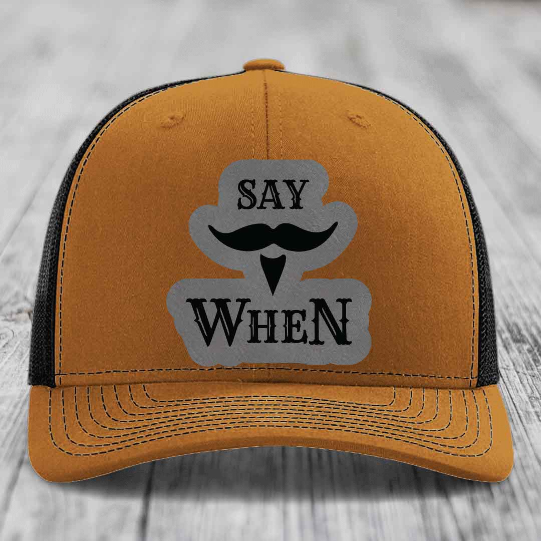 Say When - Leather Patch Hat - Grey to Black Patch - Richardson 112 Snapback Trucker Hat